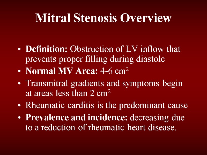 Mitral Stenosis Overview Definition: Obstruction of LV inflow that prevents proper filling during diastole